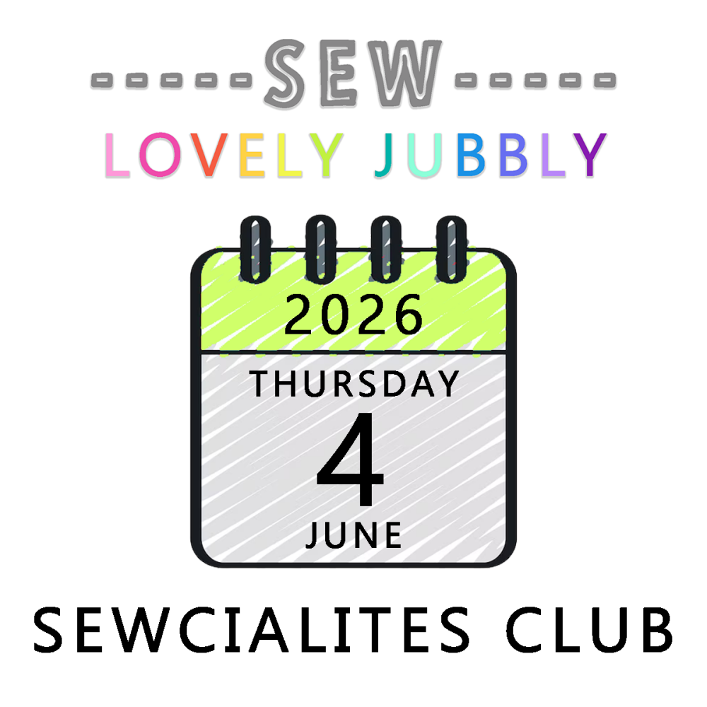 Sew Lovely Jubbly Sewcialites Club 011 - Thursday 4th June 2026 - 6pm-9pm