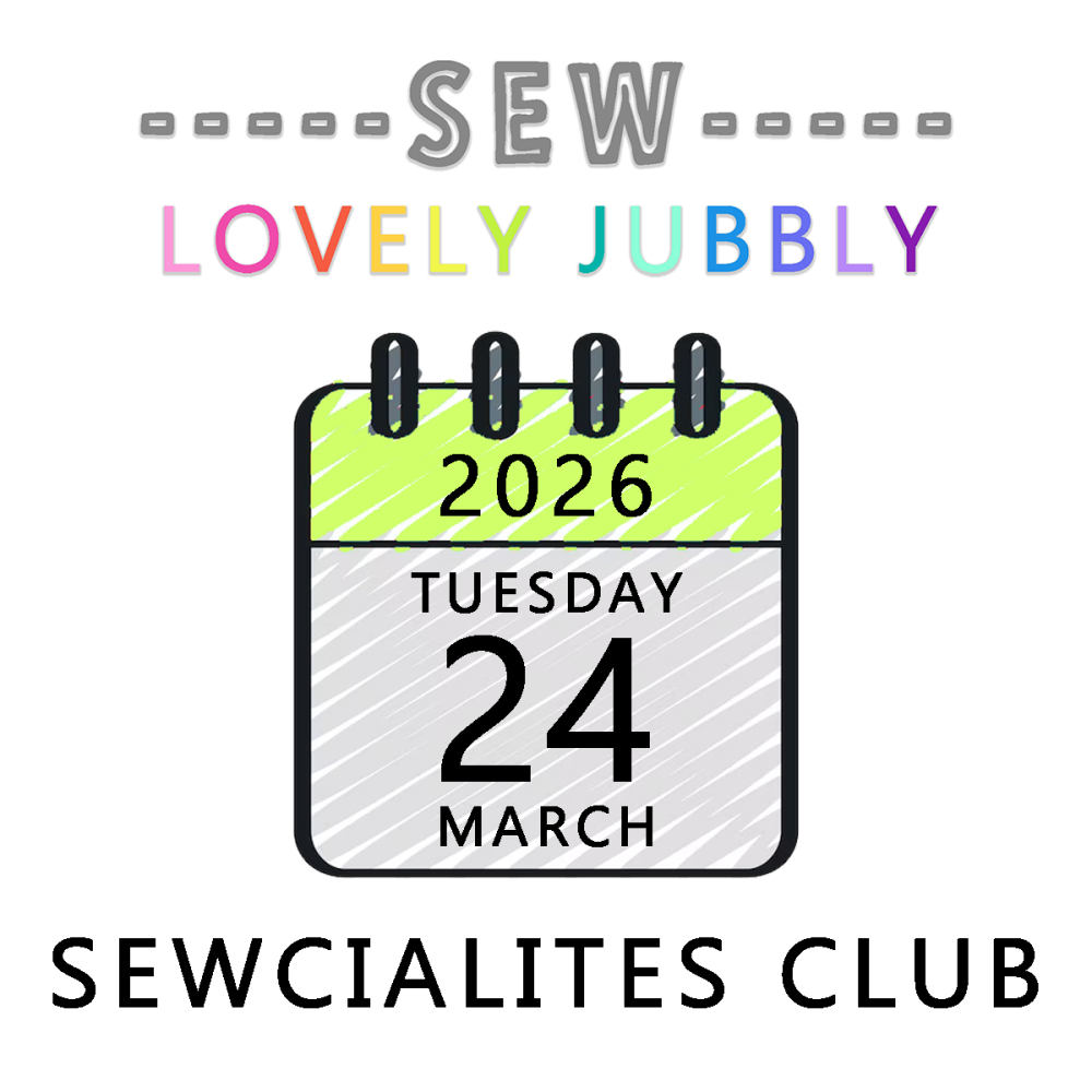 Sew Lovely Jubbly Sewcialites Club 006 - Tuesday 24th March 2026 - 6pm-9pm