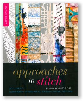 Approaches to Stitch: Six Artists - Edited by Maggie Grey