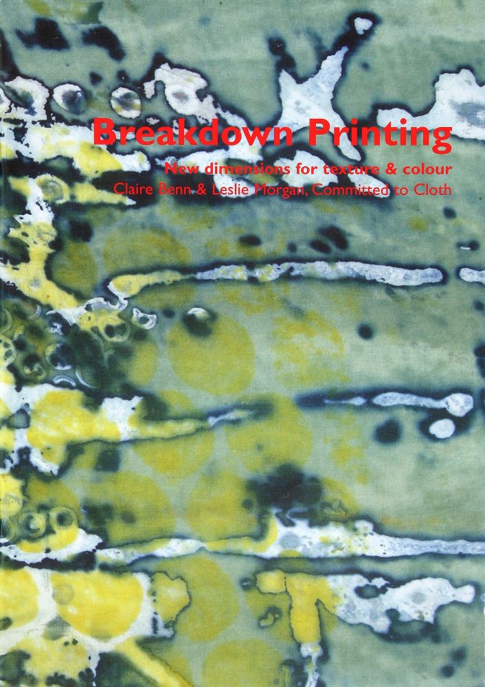 Breakdown Printing - Claire Benn & Leslie Morgan - Committed to Cloth - Inc