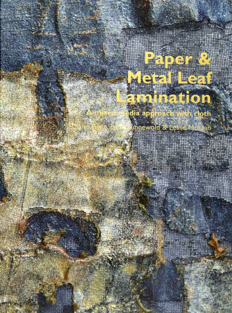 Paper and Metal Leaf Lamination - Claire Benn, Jane Dunnewold & Leslie Morg