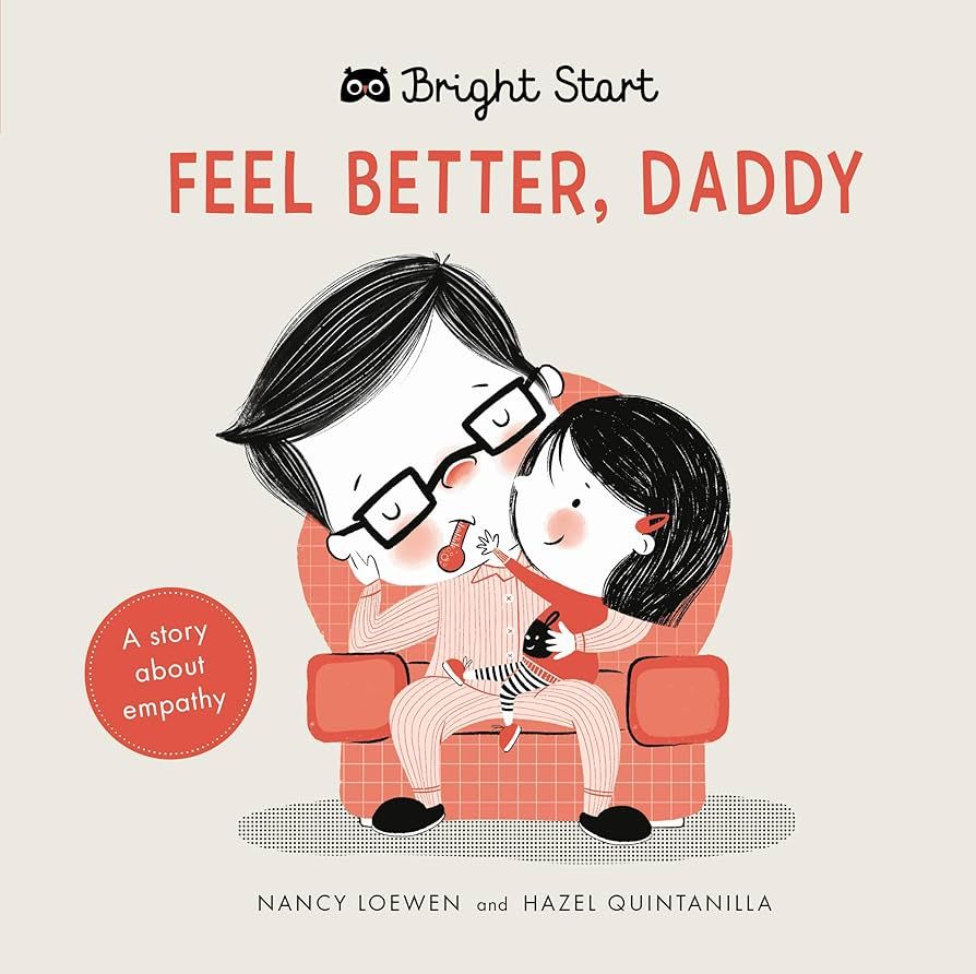 Feel Better Daddy: A story about empathy (Bright Start)