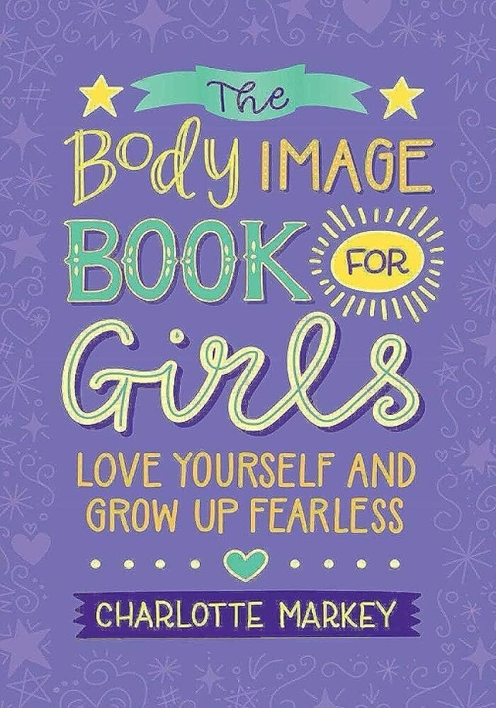 The Body Image Book for Girls - Love Yourself and Grow Up Fearless