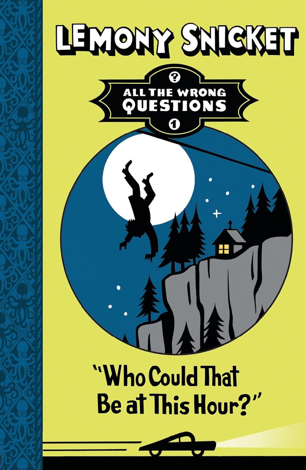 Lemony Snicket Who Could That Be at This Hour (All the Wrong Questions #2)