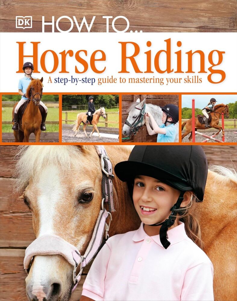 How To.. Horse Riding: A Step by Step Guide to Mastering Your Skills