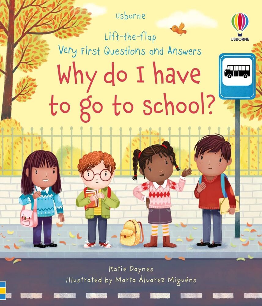Why Do I Have to Go To School? (Usborne Lift the Flap Very First Answers and Questions)