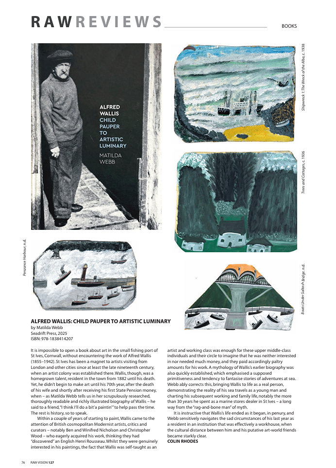 Review by Outsider Art expert Colin Rhodes in Raw Vision Magazine #127 Summer 2026 of Alfred Wallis biography by Matilda Webb titled Alfred Wallis Child Pauper To Artistic Luminary